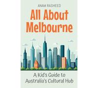 All About Melbourne: A Kid’s Guide to Australia’s Cultural Hub: 26 (Educational Books for Kids)