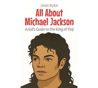All About Michael Jackson: A Kid's Guide to the King of Pop: 100 (Knowledge Books for Kids)