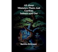 All about miniature plants and gardens indoors and out