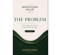 ALL ABOUT MONEYLESS ISLAM: A Comprehensive Introduction to the Quranic Economic Vision (Volume 1 - The Problem)