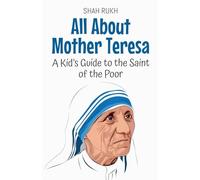 All About Mother Teresa: A Kid's Guide to the Saint of the Poor: 17 (Knowledge Books for Kids)