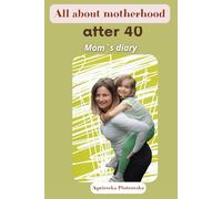 All about motherhood after 40: Mom`s diary