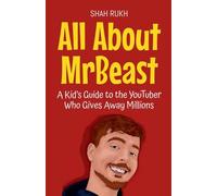 All About MrBeast: A Kid’s Guide to the YouTuber Who Gives Away Millions: 51 (Knowledge Books for Kids)