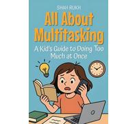 All About Multitasking: A Kid's Guide to Doing Too Much at Once: 16 (Learning Books for Kids)