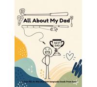 All About My Dad: A Fun Fill-In-The-Blank Keepsake Book From Kids