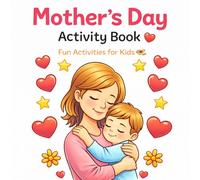 All About My Mom: A Fun and Cute Mother’s Day Activity Book for Kids | Coloring, Drawing, Writing & Love Pages