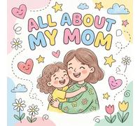 All About My Mom: A Heartwarming Keepsake Activity Book for Kids