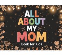 All About My Mom: Fill-In Book for Kids | A Meaningful Gift for Mother’s Day or Birthday | Tell Your Story and Create a Personal Memory Journal Together