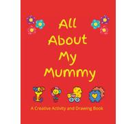 All About My Mummy: A Creative Activity and Drawing Book for Kids Aged 4: Simple Mazes, Dot-to-Dot, Early Writing & Colouring Pages | A Heartwarming ... Day & Birthdays (All About My Family)