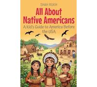 All About Native Americans: A Kid's Guide to America Before the USA: 7 (USA Knowledge Books for Kids)