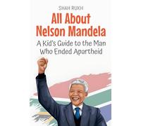 All About Nelson Mandela: A Kid's Guide to the Man Who Ended Apartheid: 21 (Knowledge Books for Kids)