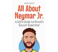 All About Neymar Jr.: A Kid's Guide to Brazil's Soccer Superstar: 85 (Knowledge Books for Kids)