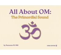 All About OM: The Primordial Sound (OHM Center Spiritual Practice Series)