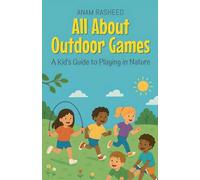 All About Outdoor Games: A Kid’s Guide to Playing in Nature: 9 (Knowledge Books for Kids)