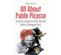 All About Pablo Picasso: A Kid’s Guide to the Artist Who Changed Art: 60 (Knowledge Books for Kids)