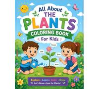 All About Plants for Kids: A Fun and Educational Guide to Flowers, Trees, Leaves, Seeds, and How Plants Grow