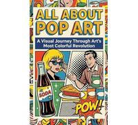 All About Pop Art: A Visual Journey Through Art's Most Colorful Revolution