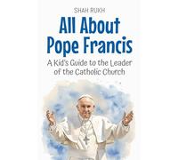 All About Pope Francis: A Kid's Guide to the Leader of the Catholic Church: 50 (Knowledge Books for Kids)
