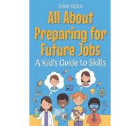 All About Preparing for Future Jobs: A Kid's Guide to Skills: 29 (Illustrated Books for Kids)