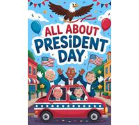All About President’s Day: A Fun Holiday Story for Kids About U.S. Presidents, American History, and Patriotic Traditions