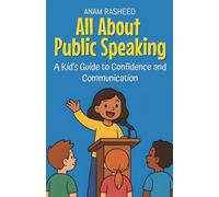 All About Public Speaking: A Kid's Guide to Confidence and Communication (Knowledge Books for Kids)