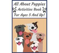 All About Puppies Activities Book For ages 5 and Up: Puppy Themed Word Search Puzzles | Easy Sudoku And Nurikabe Puzzles | Mazes To Encourage Problem Solving | Solutions Included