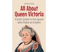 All About Queen Victoria: A Kid's Guide to the Queen Who Ruled an Empire: 61 (Knowledge Books for Kids)
