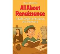 All About Renaissance: A Kid's Guide to Art, Ideas, and Discovery: 6 (Chapter Books for Kids)
