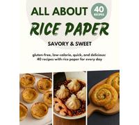 All about rice paper: 40 recipes - gluten-free, low-calorie, savory & sweet | The creative cookbook for every day