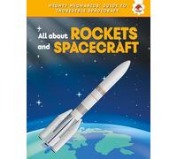 All About Rockets and Spaceships (Mighty Mechanics' Guide to Incredible Spacecraft)