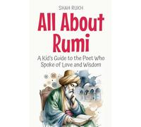 All About Rumi: A Kid's Guide to the Poet Who Spoke of Love and Wisdom: 26 (Knowledge Books for Kids)