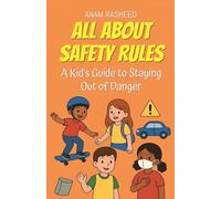 All About Safety Rules: A Kid's Guide to Staying Out of Danger (Knowledge Books for Kids)