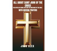 All About Saint John of the Cross: The Mystic of Divine Love and the Dark Night of the Soul