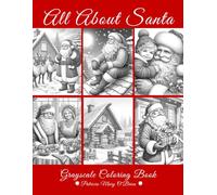 All About Santa Grayscale Coloring Book: Learn How to Grayscale Color with Provided Instruction, Color Blending Charts, Tips and Techniques