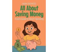 All About Saving Money: A Kid's Guide to Smart Spending (Knowledge Books for Kids)