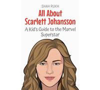 All About Scarlett Johansson: A Kid's Guide to the Marvel Superstar: 92 (Knowledge Books for Kids)