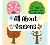 All About Seasons: A Fun Learning Book About the Four Seasons for Kids