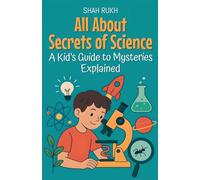 All About Secrets of Science: A Kid's Guide to Mysteries Explained