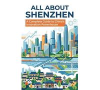 All About Shenzhen: A Complete Guide to China's Innovation Powerhouse