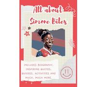 All About Simone Biles: Includes 70 Facts, Inspiring Quotes, Quizzes, activities and much, much more.