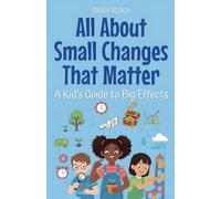 All About Small Changes That Matter: A Kid's Guide to Big Effects: 21 (Illustrated Books for Kids)
