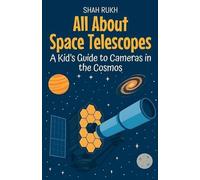 All About Space Telescopes: A Kid's Guide to Cameras in the Cosmos: 22 (Learning Books for Kids)
