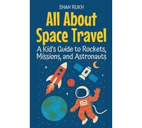All About Space Travel: A Kid's Guide to Rockets, Missions, and Astronauts (Learning Books for Kids)