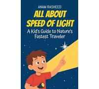 All About Speed of Light: A Kid's Guide to Nature's Fastest Traveler: 34 (Knowledge Books for Kids)