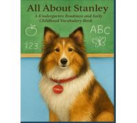 All About Stanley: An Early Learning Kindergarten Readiness Vocabulary Book (Stanley's Educational Adventures for Teaching and Learning)