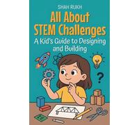 All About STEM Challenges: A Kid's Guide to Designing and Building: 15 (Illustrated Books for Kids)