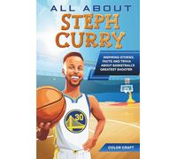 All About Steph Curry: Inspiring stories, facts and trivia about basketball's greatest shooter: All the history, details and incredible feats you need ... of Steph Curry (Basketball Bio Books)
