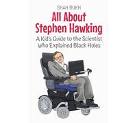 All About Stephen Hawking: A Kid's Guide to the Scientist Who Explained Black Holes: 18 (Knowledge Books for Kids)