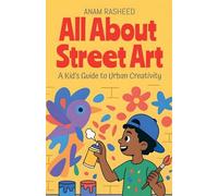 All About Street Art: A Kid's Guide to Urban Creativity: 21 (Chapter Books for Kids)