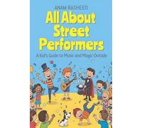 All About Street Performers: A Kid's Guide to Music and Magic Outside: 28 (Chapter Books for Kids)